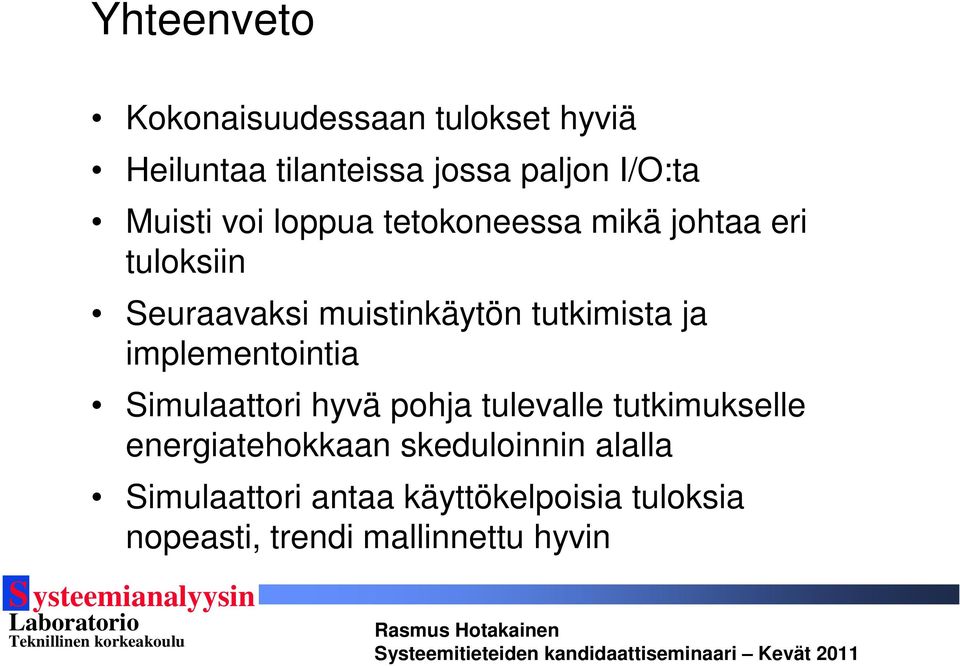 tutkimista ja implementointia Simulaattori hyvä pohja tulevalle tutkimukselle