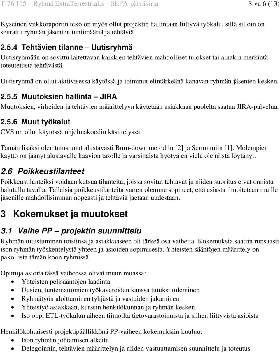 Uutisryhmä on ollut aktiivisessa käytössä ja toiminut elintärkeänä kanavan ryhmän jäsenten kesken. 2.5.