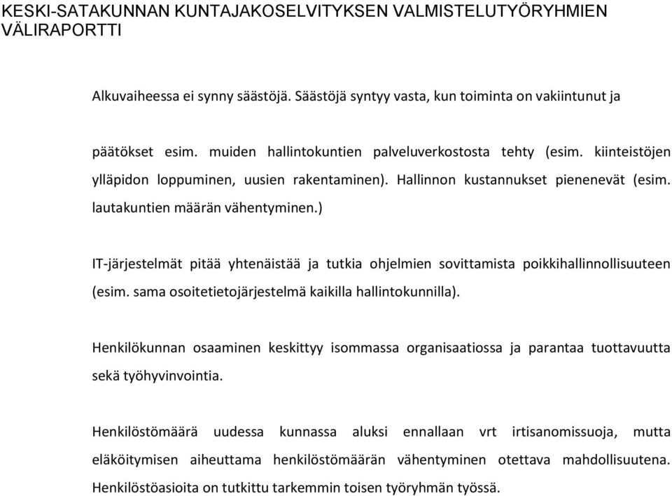 ) IT-järjestelmät pitää yhtenäistää ja tutkia ohjelmien sovittamista poikkihallinnollisuuteen (esim. sama osoitetietojärjestelmä kaikilla hallintokunnilla).