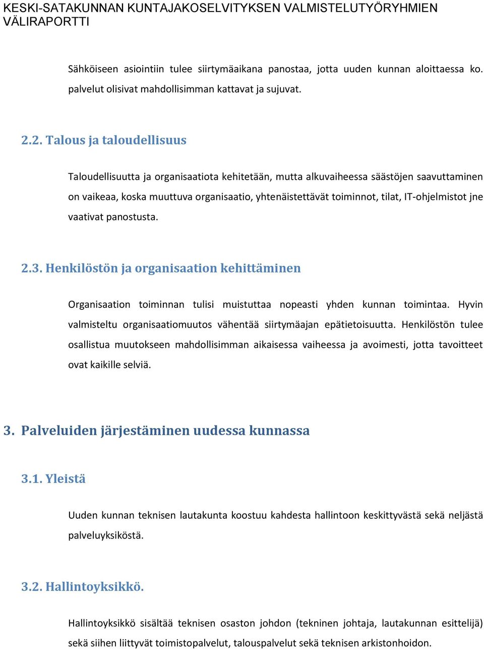 IT-ohjelmistot jne vaativat panostusta. 2.3. Henkilöstön ja organisaation kehittäminen Organisaation toiminnan tulisi muistuttaa nopeasti yhden kunnan toimintaa.