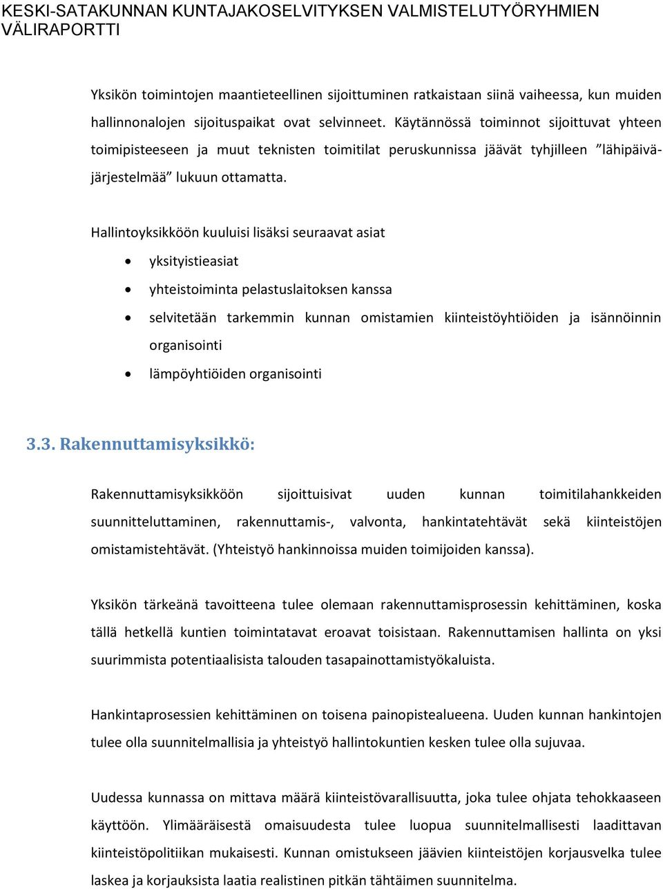 Hallintoyksikköön kuuluisi lisäksi seuraavat asiat yksityistieasiat yhteistoiminta pelastuslaitoksen kanssa selvitetään tarkemmin kunnan omistamien kiinteistöyhtiöiden ja isännöinnin organisointi