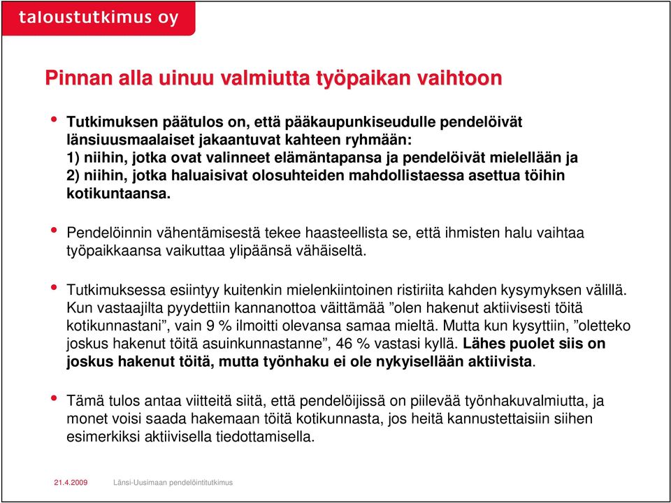 Pendelöinnin vähentämisestä tekee haasteellista se, että ihmisten halu vaihtaa työpaikkaansa vaikuttaa ylipäänsä vähäiseltä.