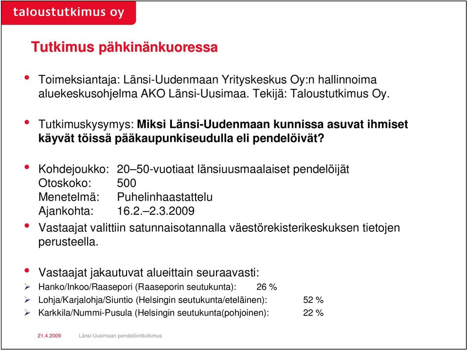 Kohdejoukko: 20 50-vuotiaat länsiuusmaalaiset pendelöijät Otoskoko: 500 Menetelmä: Puhelinhaastattelu Ajankohta: 16.2. 2.3.