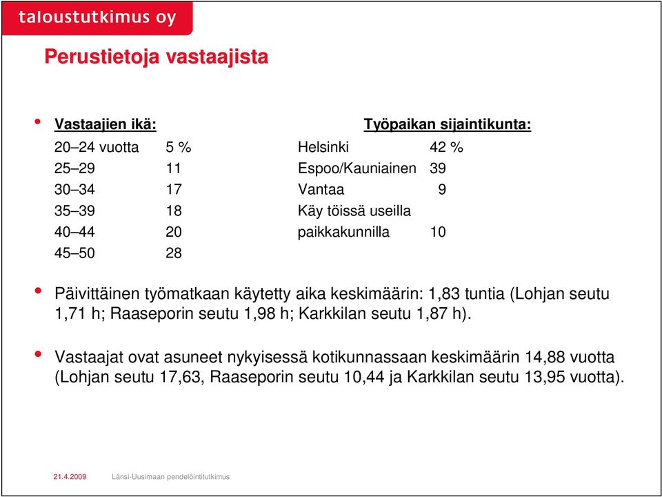 keskimäärin: 1,83 tuntia (Lohjan seutu 1,71 h; Raaseporin seutu 1,98 h; Karkkilan seutu 1,87 h).