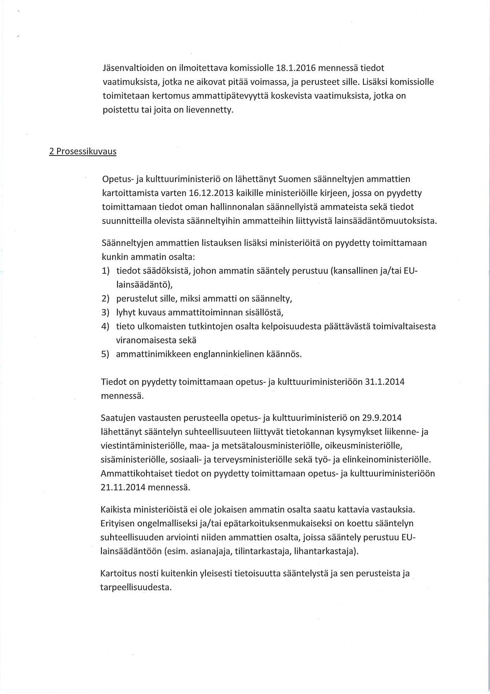 2 Prosessikuvaus Opetus- ja kulttuuriministeriä on lähettänyt Suomen säänneltyjen ammattien kartoittamista varten 16.12.