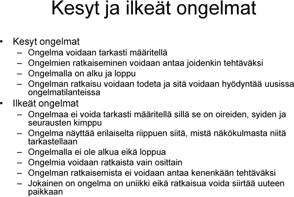 syiden ja seurausten kimppu Ongelma näyttää erilaiselta riippuen siitä, mistä näkökulmasta niitä tarkastellaan Ongelmalla ei ole alkua eikä loppua Ongelmia