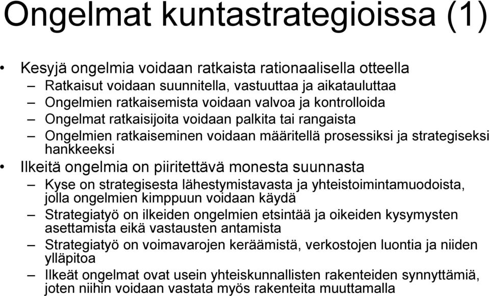 Kyse on strategisesta lähestymistavasta ja yhteistoimintamuodoista, jolla ongelmien kimppuun voidaan käydä Strategiatyö on ilkeiden ongelmien etsintää ja oikeiden kysymysten asettamista eikä