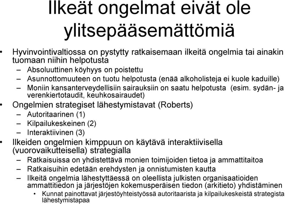 sydän- ja verenkiertotaudit, keuhkosairaudet) Ongelmien strategiset lähestymistavat (Roberts) Autoritaarinen (1) Kilpailukeskeinen (2) Interaktiivinen (3) Ilkeiden ongelmien kimppuun on käytävä