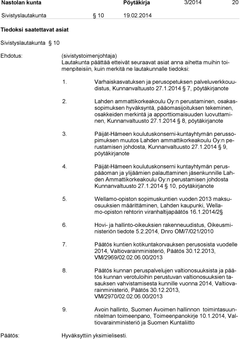 tiedoksi: 1. Varhaiskasvatuksen ja perusopetuksen palveluverkkouudistus, Kunnanvaltuusto 27.1.2014 7, pöytäkirjanote 2.