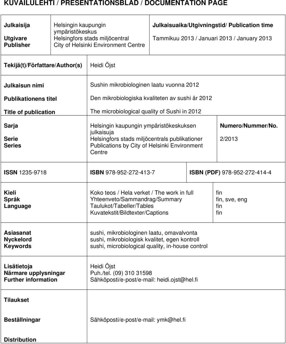 Series Sushin mikrobiologinen laatu vuonna 2012 Den mikrobiologiska kvaliteten av sushi år 2012 The microbiological quality of Sushi in 2012 Helsingin kaupungin ympäristökeskuksen julkaisuja