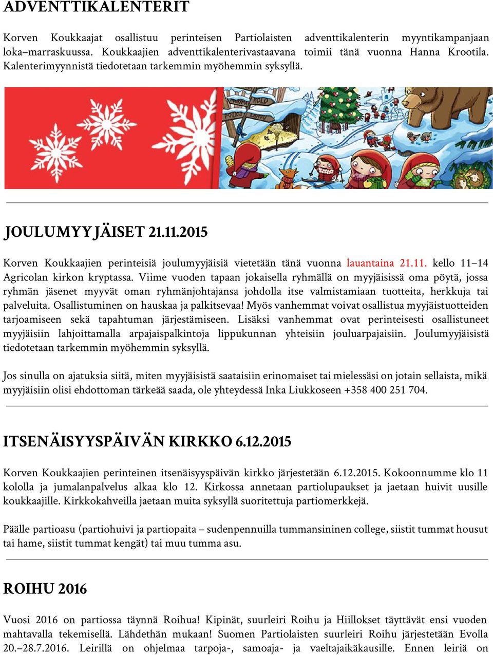 2015 Korven Koukkaajien perinteisiä joulumyyjäisiä vietetään tänä vuonna lauantaina 21.11. kello 11 14 Agricolan kirkon kryptassa.