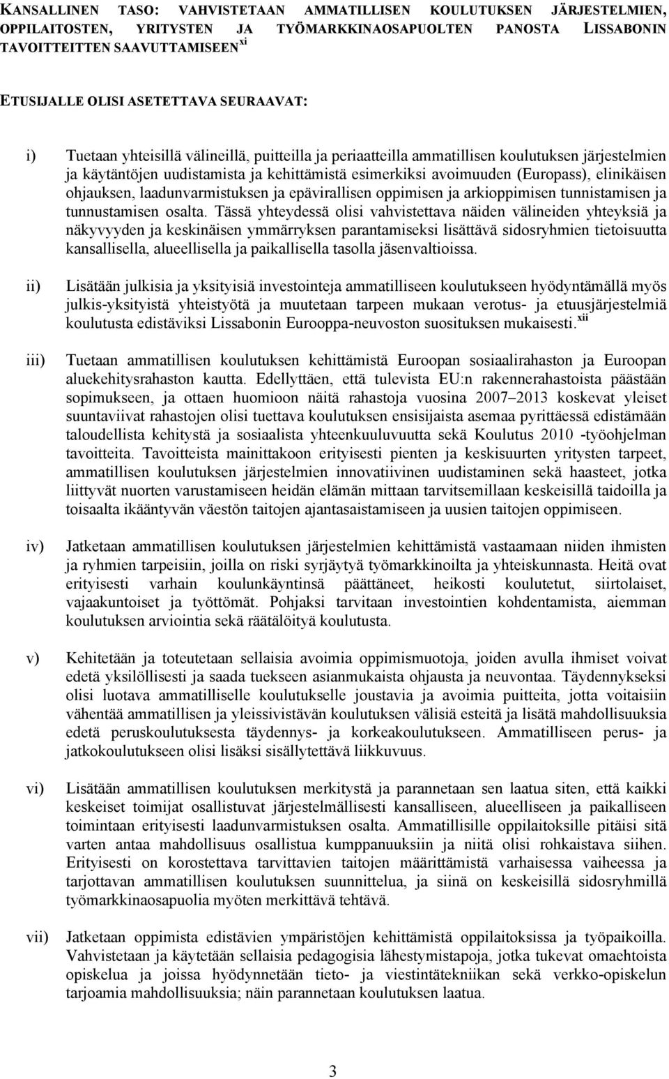 elinikäisen ohjauksen, laadunvarmistuksen ja epävirallisen oppimisen ja arkioppimisen tunnistamisen ja tunnustamisen osalta.