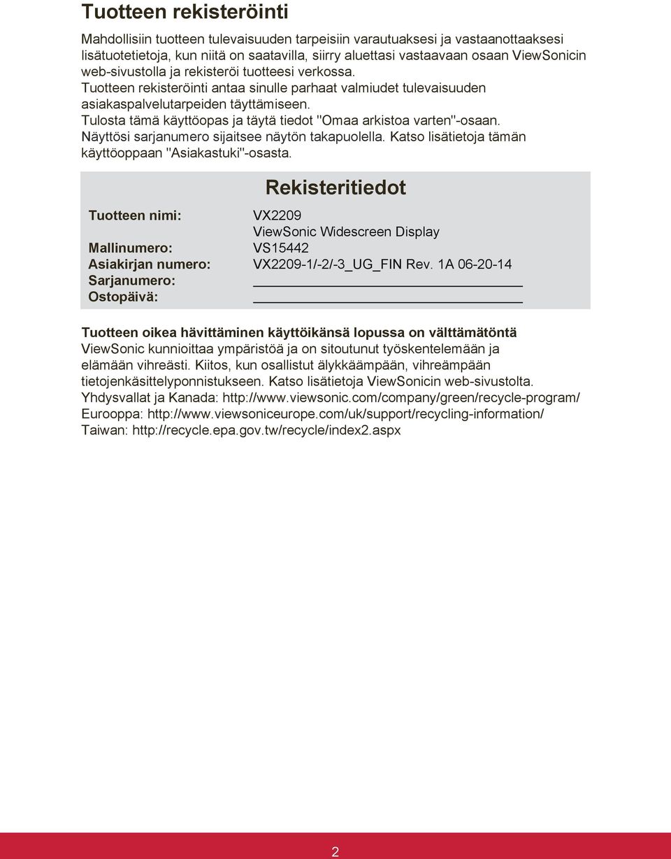 Tulosta tämä käyttöopas ja täytä tiedot "Omaa arkistoa varten"-osaan. Näyttösi sarjanumero sijaitsee näytön takapuolella. Katso lisätietoja tämän käyttöoppaan "Asiakastuki"-osasta.