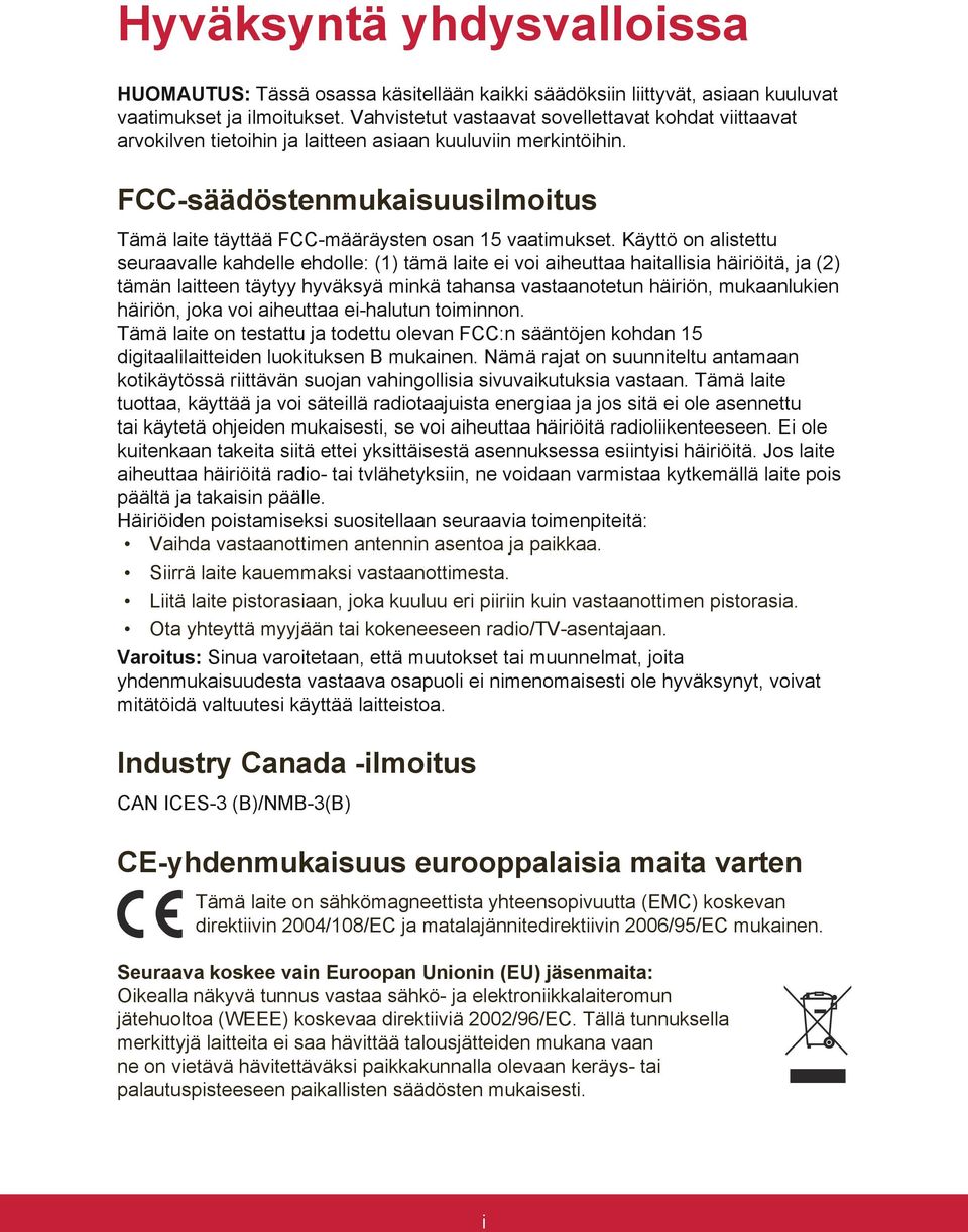 FCC-säädöstenmukaisuusilmoitus Tämä laite täyttää FCC-määräysten osan 15 vaatimukset.