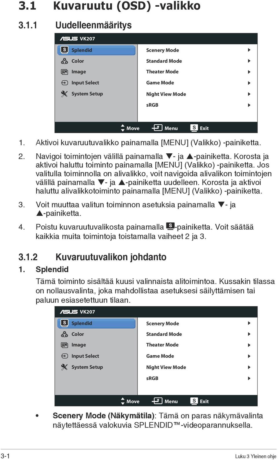 Korosta ja aktivoi haluttu toiminto painamalla [MENU] (Valikko) -painiketta.