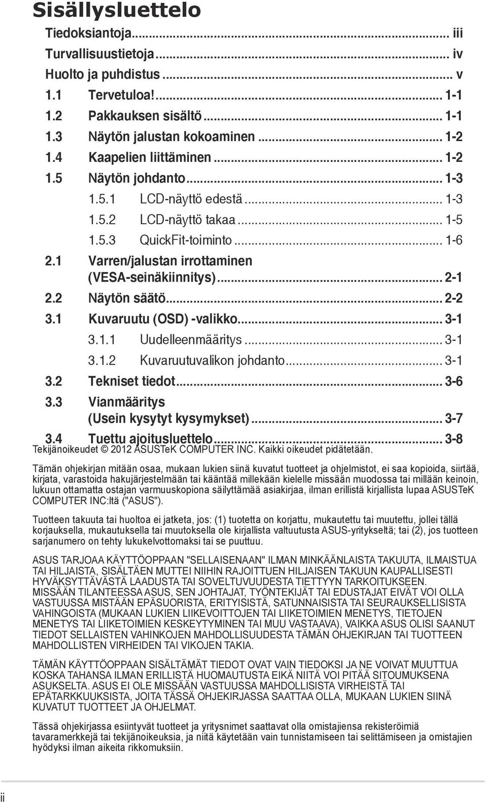 1 Varren/jalustan irrottaminen (VESA-seinäkiinnitys)... 2-1 2.2 Näytön säätö... 2-2 3.1 Kuvaruutu (OSD) -valikko... 3-1 3.1.1 Uudelleenmääritys... 3-1 3.1.2 Kuvaruutuvalikon johdanto... 3-1 3.2 Tekniset tiedot.