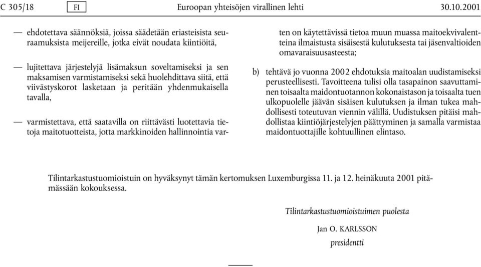 varmistamiseksi sekä huolehdittava siitä, että viivästyskorot lasketaan ja peritään yhdenmukaisella tavalla, varmistettava, että saatavilla on riittävästi luotettavia tietoja maitotuotteista, jotta