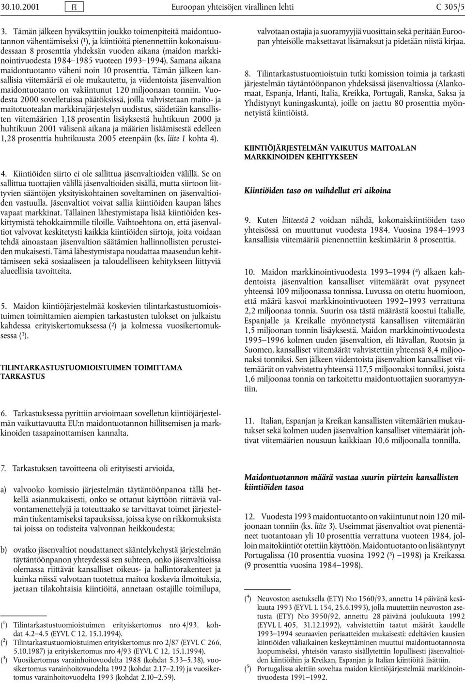 1984 1985 vuoteen 1993 1994). Samana aikana maidontuotanto väheni noin 10 prosenttia.