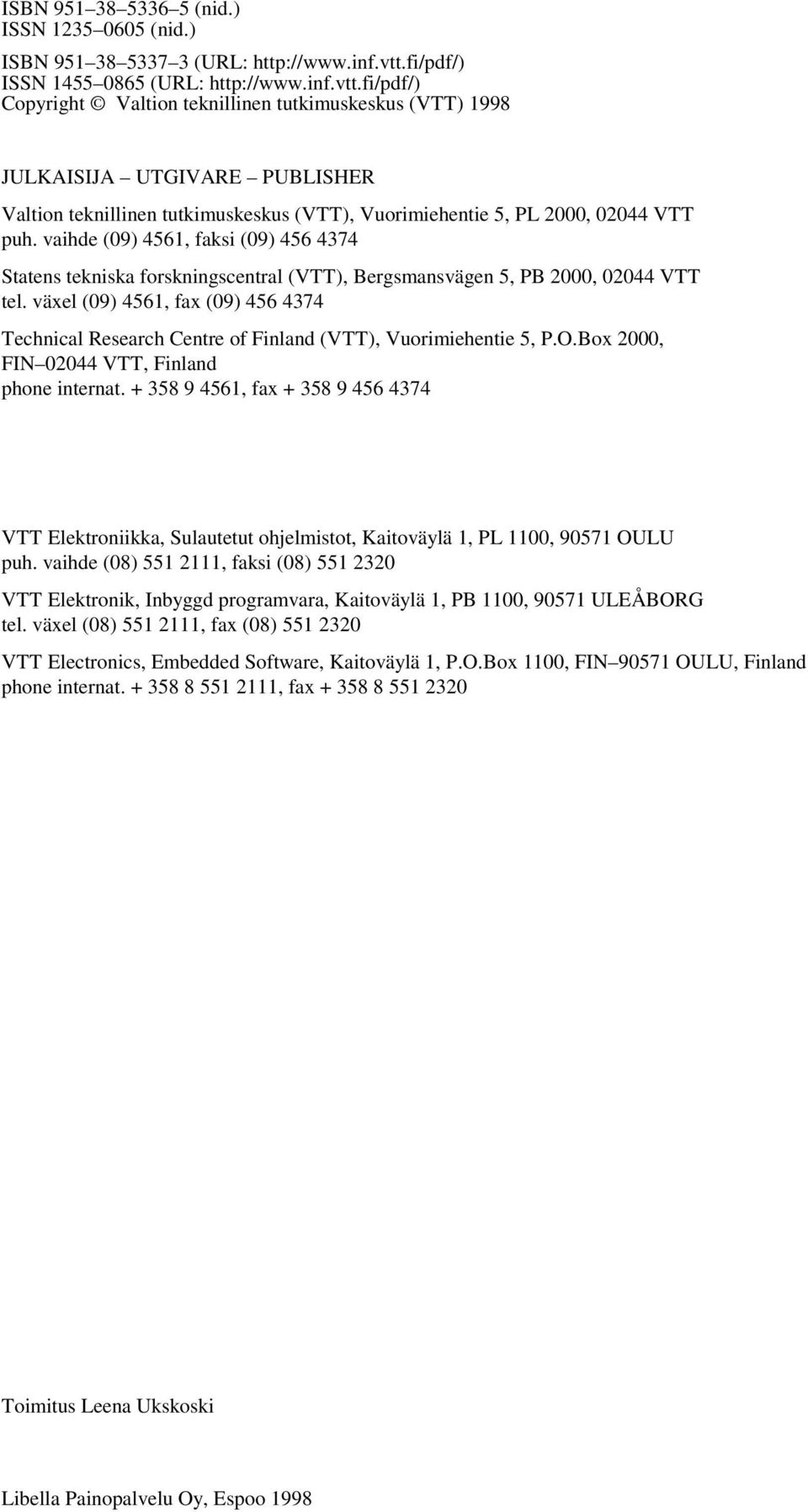 fi/pdf/) Copyright Valtion teknillinen tutkimuskeskus (VTT) 1998 JULKAISIJA UTGIVARE PUBLISHER Valtion teknillinen tutkimuskeskus (VTT), Vuorimiehentie 5, PL 2000, 02044 VTT puh.