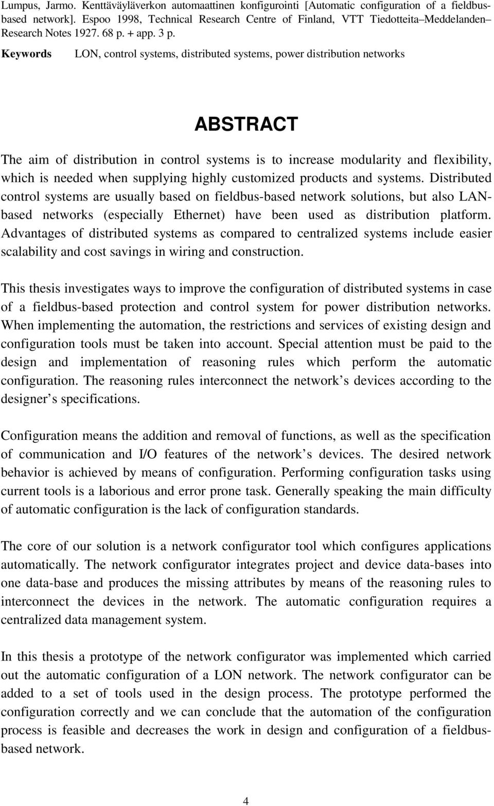 Keywords LON, control systems, distributed systems, power distribution networks ABSTRACT The aim of distribution in control systems is to increase modularity and flexibility, which is needed when