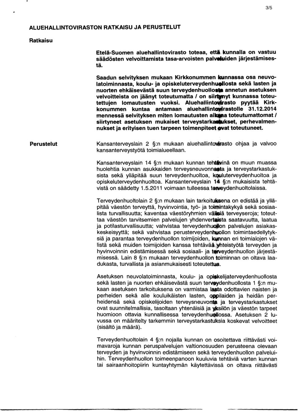 velvoitteista on jäänyt toteutumatta / on siiri yt kunnassa toteutettujen lomautusten vuoksi. Aluehallintovirasto pyytää Kirkkonummen kuntaa antamaan aluehaliintovirastolle 31.12.