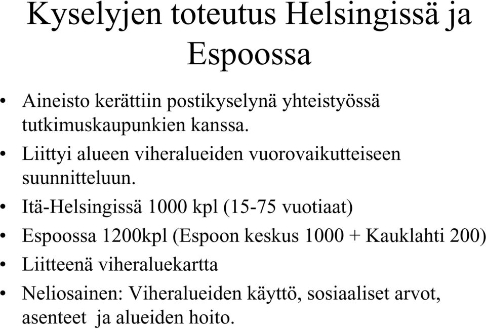 Itä-Helsingissä 1000 kpl (15-75 vuotiaat) Espoossa 1200kpl (Espoon keskus 1000 + Kauklahti 200)