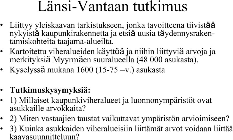 Kartoitettu viheralueiden käyttöä ja niihin liittyviä arvoja ja merkityksiä Myyrmäen suuralueella (48 000 asukasta).