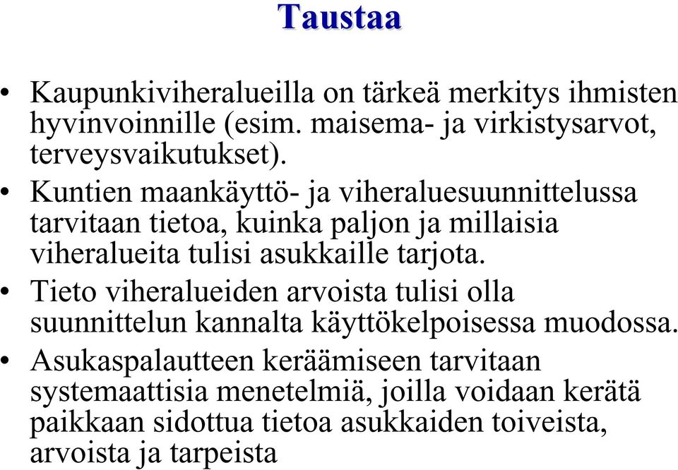 Kuntien maankäyttö- ja viheraluesuunnittelussa tarvitaan tietoa, kuinka paljon ja millaisia viheralueita tulisi asukkaille