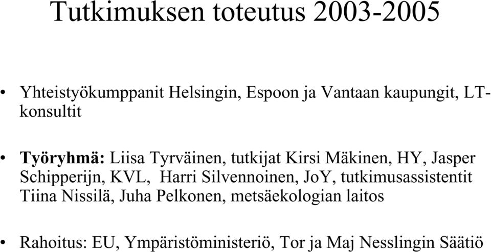 Schipperijn, KVL, Harri Silvennoinen, JoY, tutkimusassistentit Tiina Nissilä, Juha