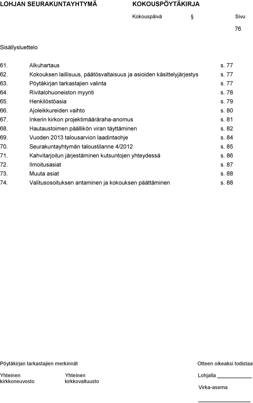 Inkerin kirkon projektimääräraha-anomus s. 81 68. Hautaustoimen päällikön viran täyttäminen s. 82 69. Vuoden 2013 talousarvion laadintaohje s. 84 70.