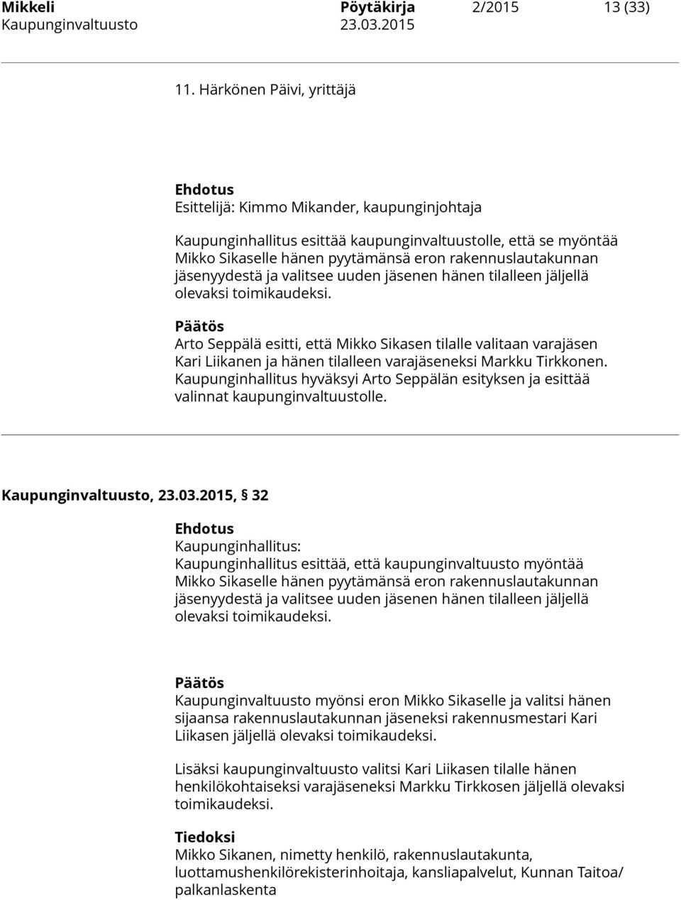 rakennuslautakunnan jäsenyydestä ja valitsee uuden jäsenen hänen tilalleen jäljellä olevaksi toimikaudeksi.