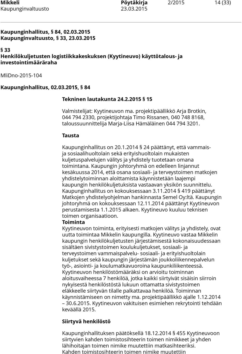 projektipäällikkö Arja Brotkin, 044 794 2330, projektijohtaja Timo Rissanen, 040 748 816