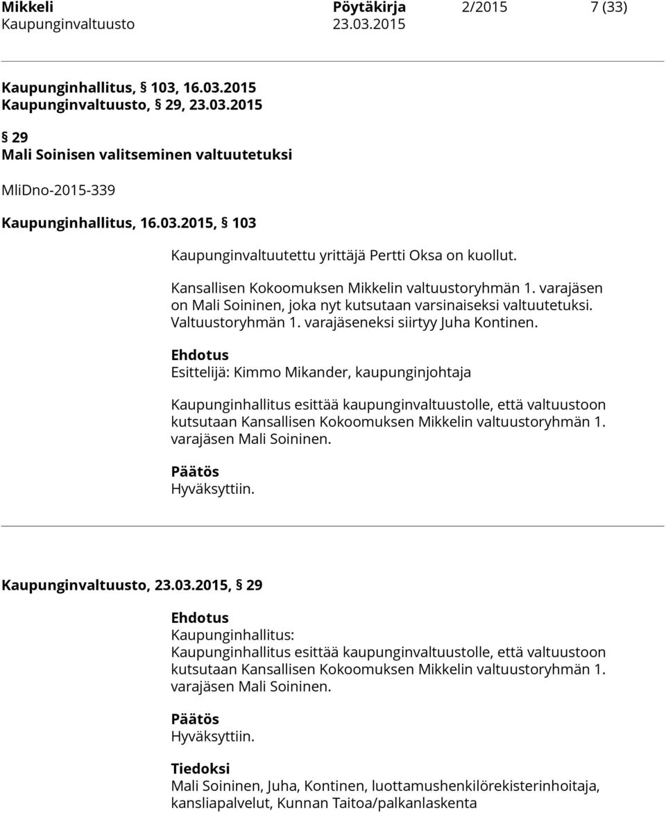 Valtuustoryhmän 1. varajäseneksi siirtyy Juha Kontinen.