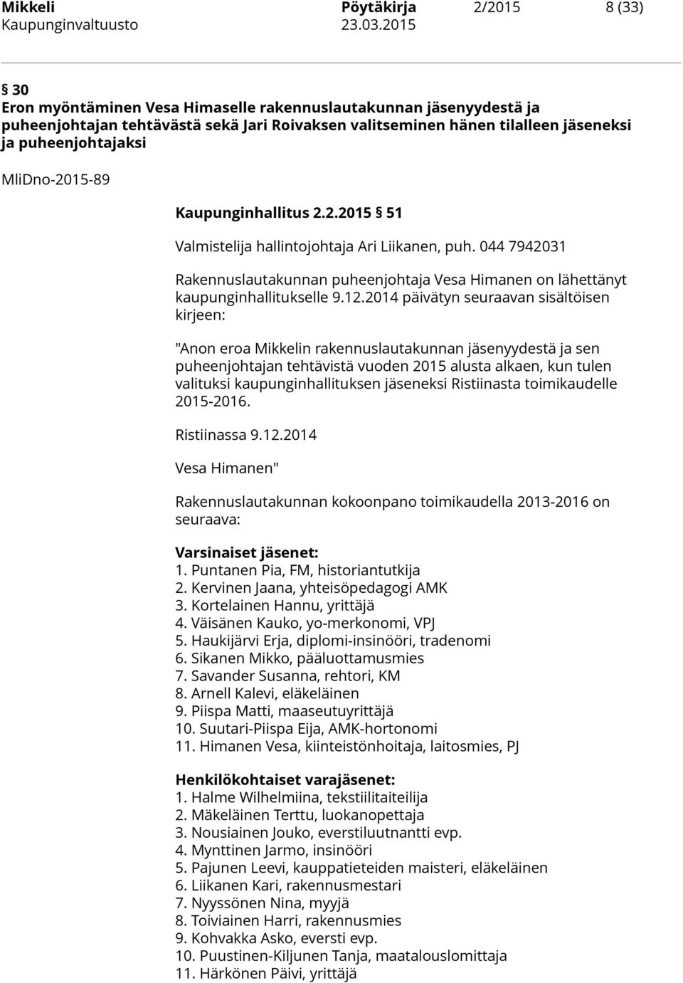Kaupunginhallitus 2.2.2015 51 Valmistelija hallintojohtaja Ari Liikanen, puh. 044 7942031 Rakennuslautakunnan puheenjohtaja Vesa Himanen on lähettänyt kaupunginhallitukselle 9.12.