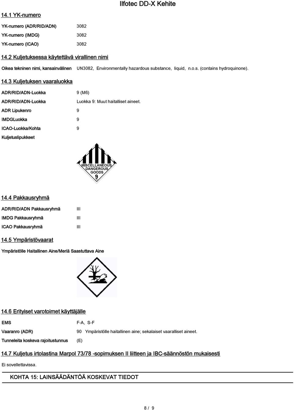 3 Kuljetuksen vaaraluokka ADR/RID/ADN-Luokka ADR/RID/ADN-Luokka 9 (M6) Luokka 9: Muut haitalliset aineet.