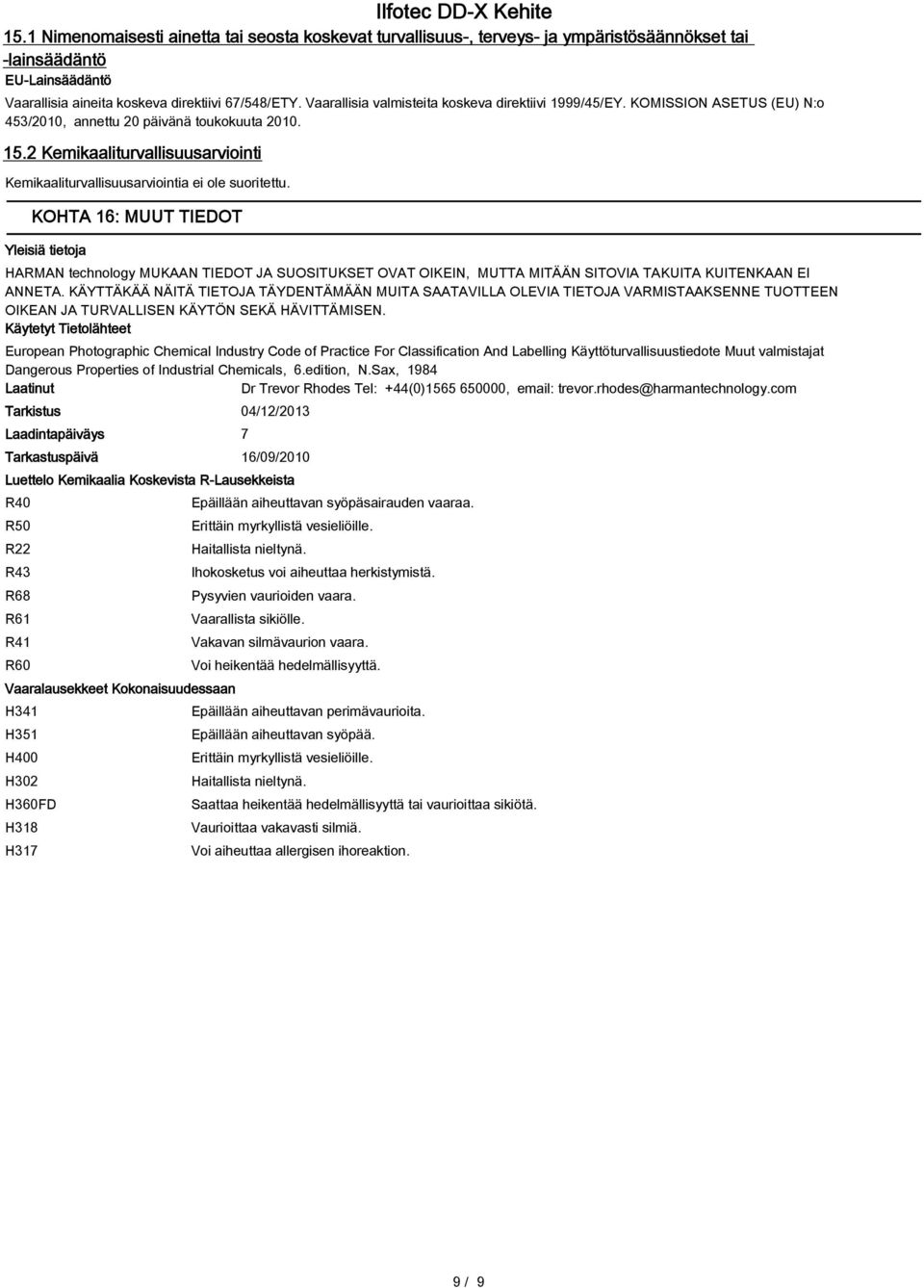 2 Kemikaaliturvallisuusarviointi Kemikaaliturvallisuusarviointia ei ole suoritettu.