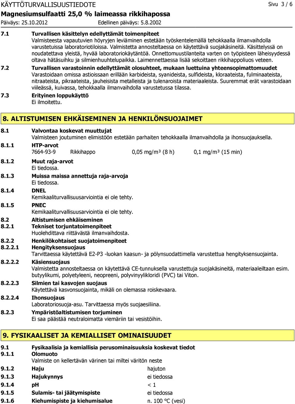 Valmistetta annosteltaessa on käytettävä suojakäsineitä. Käsittelyssä on noudatettava yleistä, hyvää laboratoriokäytäntöä.