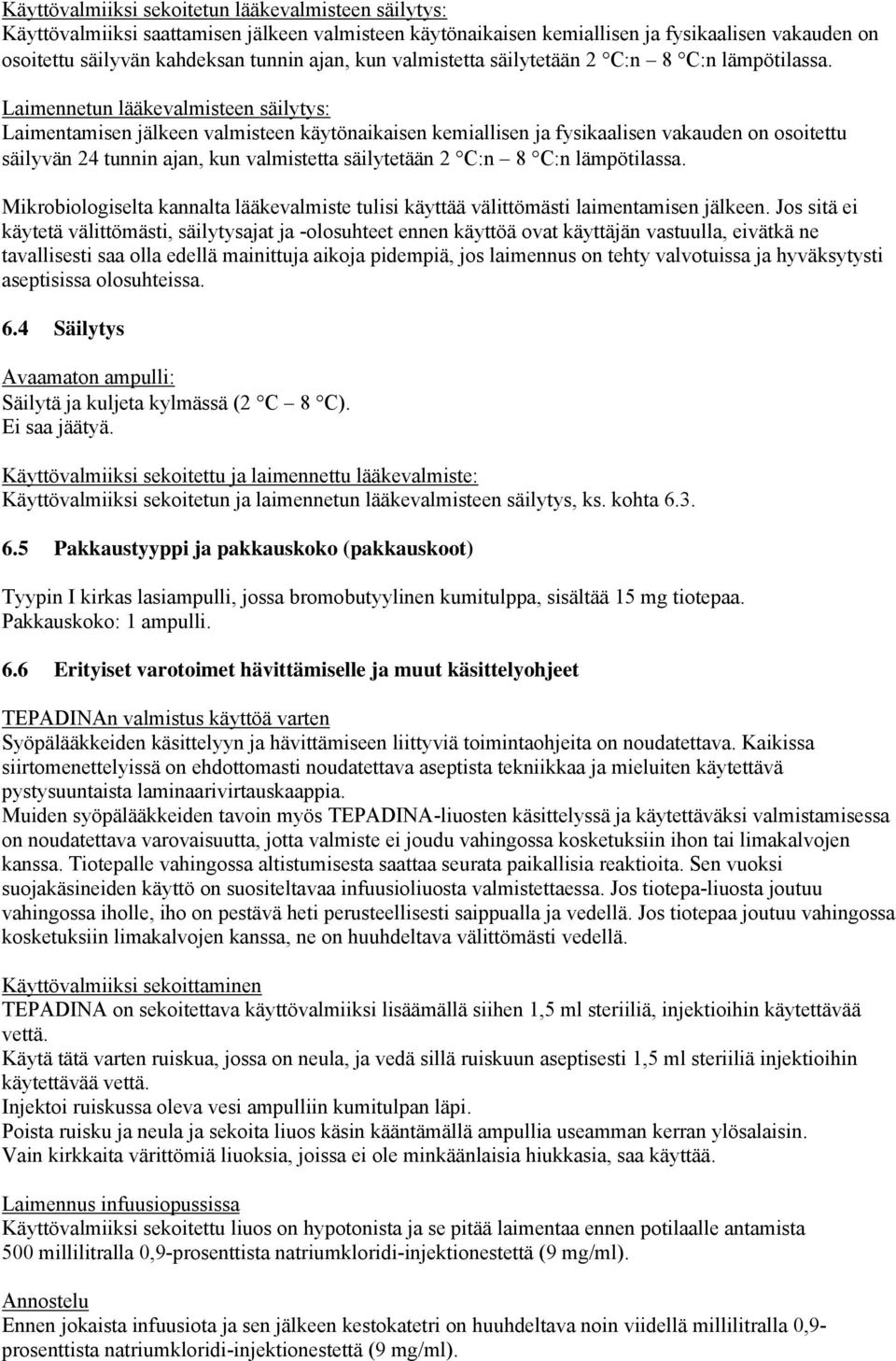 Laimennetun lääkevalmisteen säilytys: Laimentamisen jälkeen valmisteen käytönaikaisen kemiallisen ja fysikaalisen vakauden on osoitettu säilyvän 24 tunnin ajan,  Mikrobiologiselta kannalta