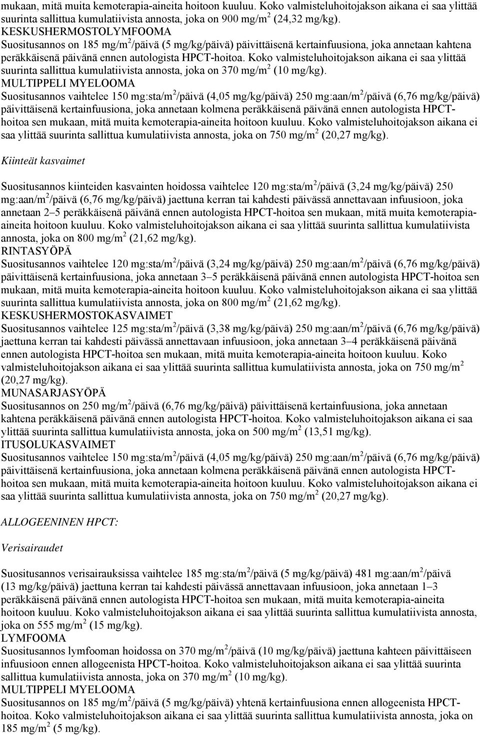 Koko valmisteluhoitojakson aikana ei saa ylittää suurinta sallittua kumulatiivista annosta, joka on 370 mg/m 2 (10 mg/kg).