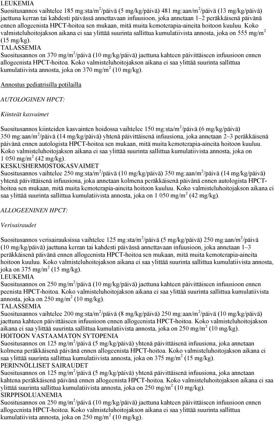 Koko valmisteluhoitojakson aikana ei saa ylittää suurinta sallittua kumulatiivista annosta, joka on 555 mg/m 2 (15 mg/kg).