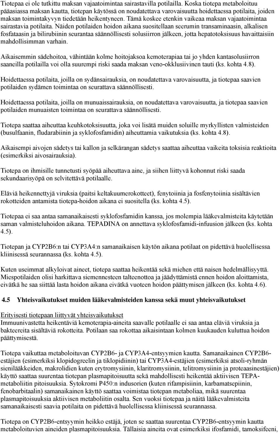 Tämä koskee etenkin vaikeaa maksan vajaatoimintaa sairastavia potilaita.