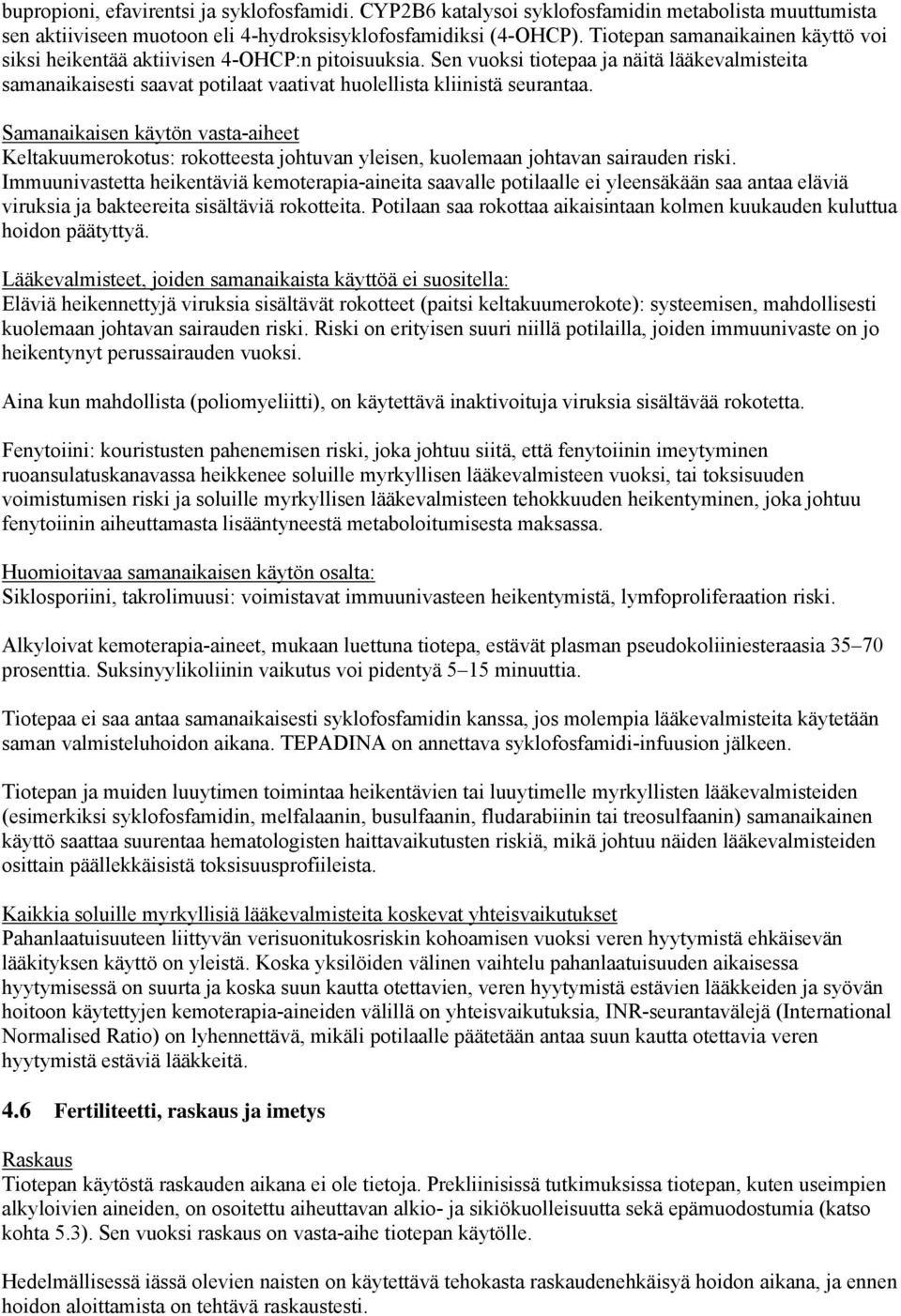 Sen vuoksi tiotepaa ja näitä lääkevalmisteita samanaikaisesti saavat potilaat vaativat huolellista kliinistä seurantaa.