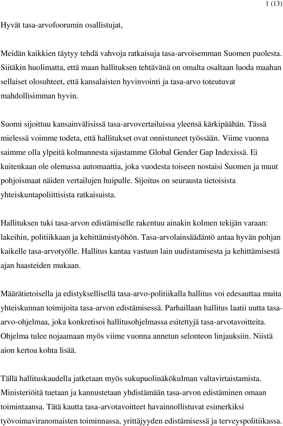 Suomi sijoittuu kansainvälisissä tasa-arvovertailuissa yleensä kärkipäähän. Tässä mielessä voimme todeta, että hallitukset ovat onnistuneet työssään.