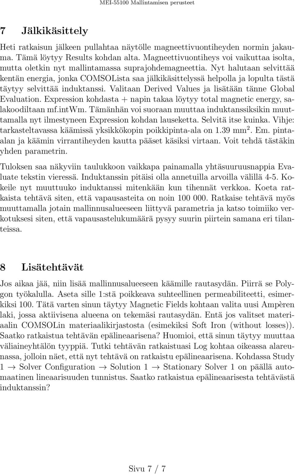 Nyt halutaan selvittää kentän energia, jonka COMSOLista saa jälkikäsittelyssä helpolla ja lopulta tästä täytyy selvittää induktanssi. Valitaan Derived Values ja lisätään tänne Global Evaluation.