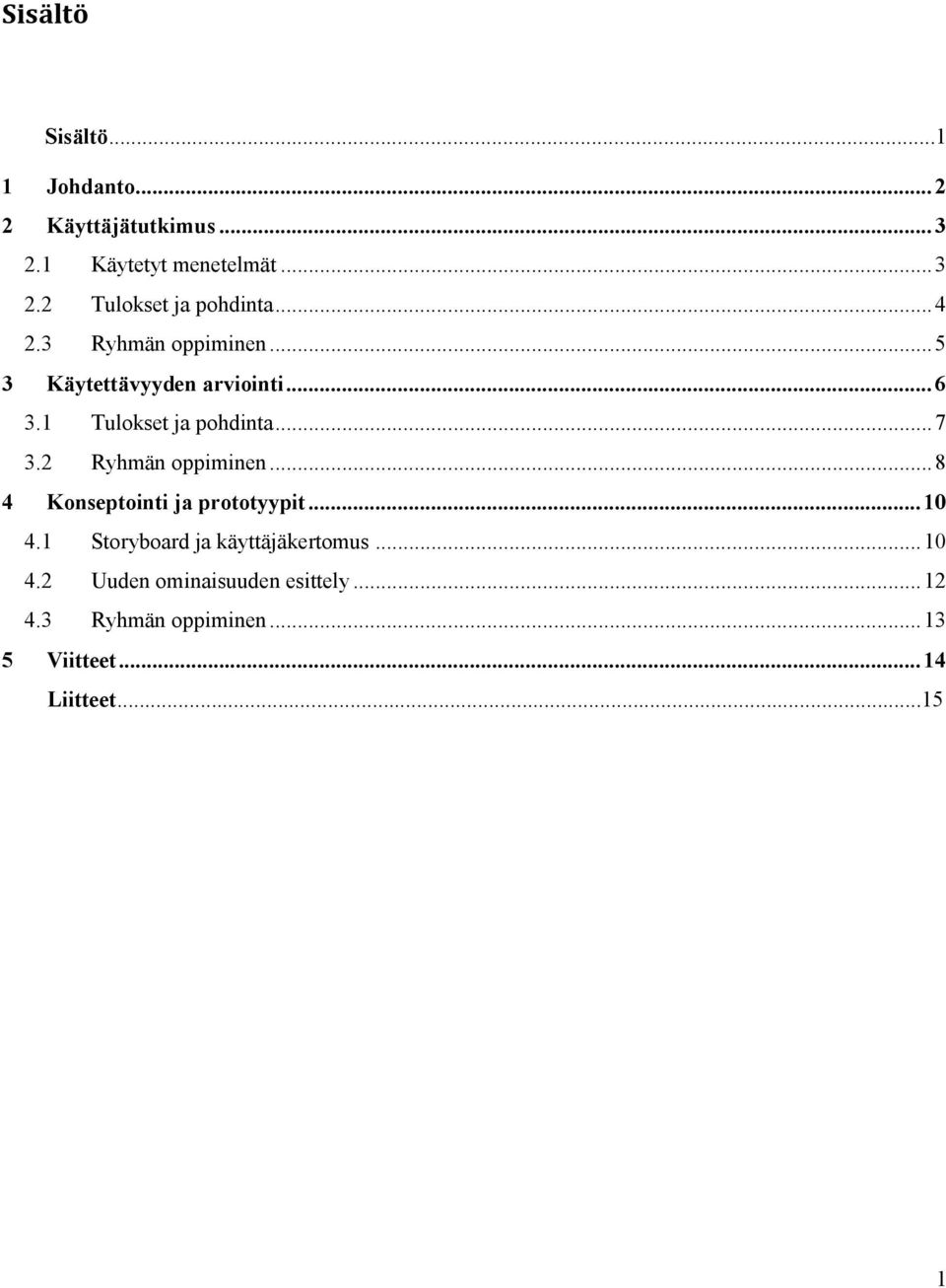 2 Ryhmän oppiminen... 8 4 Konseptointi ja prototyypit... 10 4.1 Storyboard ja käyttäjäkertomus... 10 4.2 Uuden ominaisuuden esittely.
