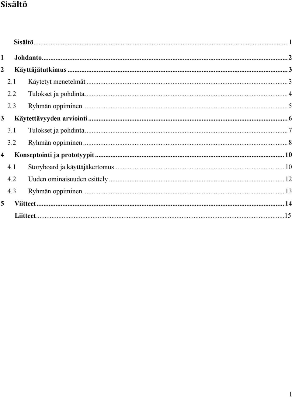 2 Ryhmän oppiminen... 8 4 Konseptointi ja prototyypit... 10 4.1 Storyboard ja käyttäjäkertomus... 10 4.2 Uuden ominaisuuden esittely.