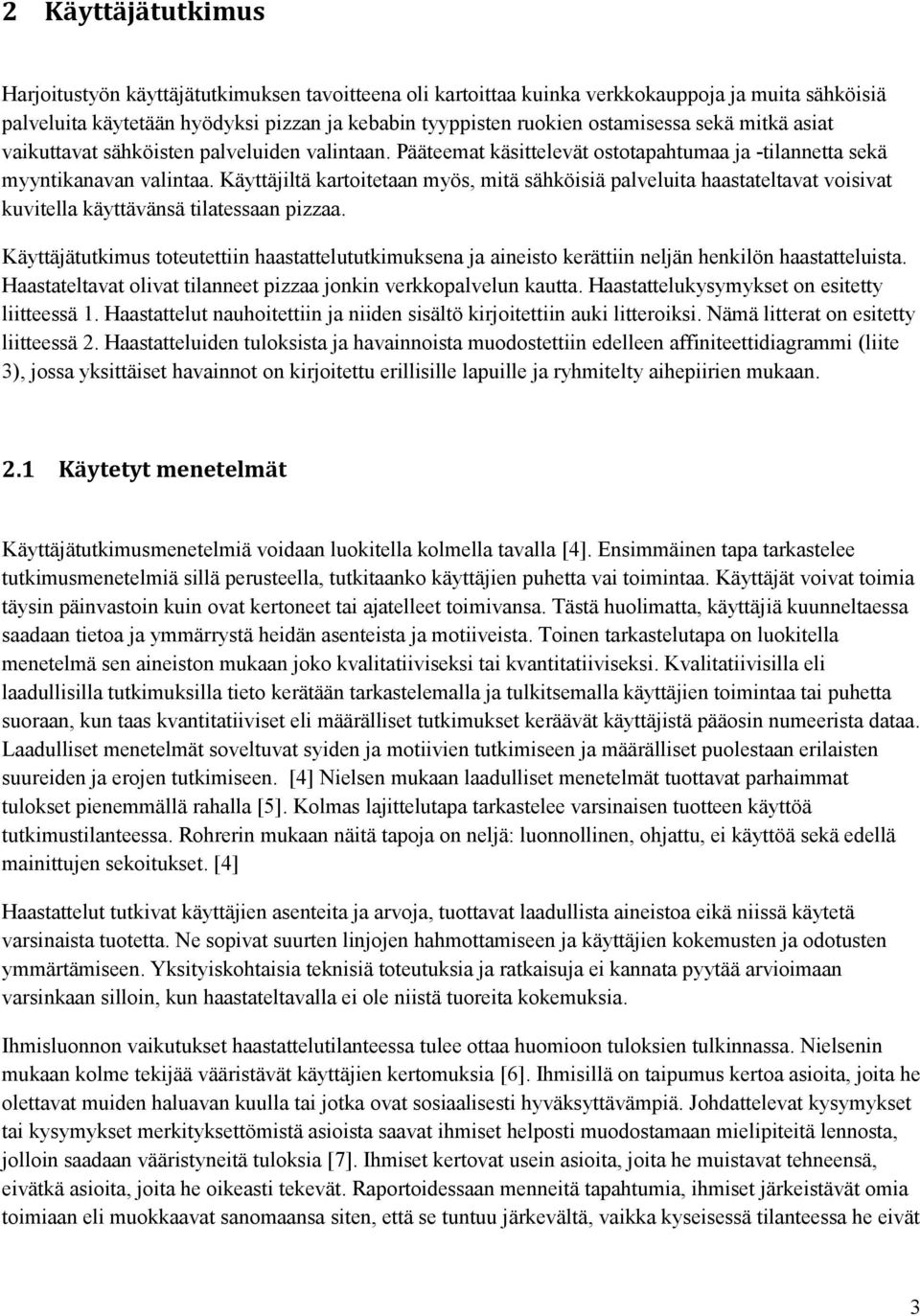 Käyttäjiltä kartoitetaan myös, mitä sähköisiä palveluita haastateltavat voisivat kuvitella käyttävänsä tilatessaan pizzaa.