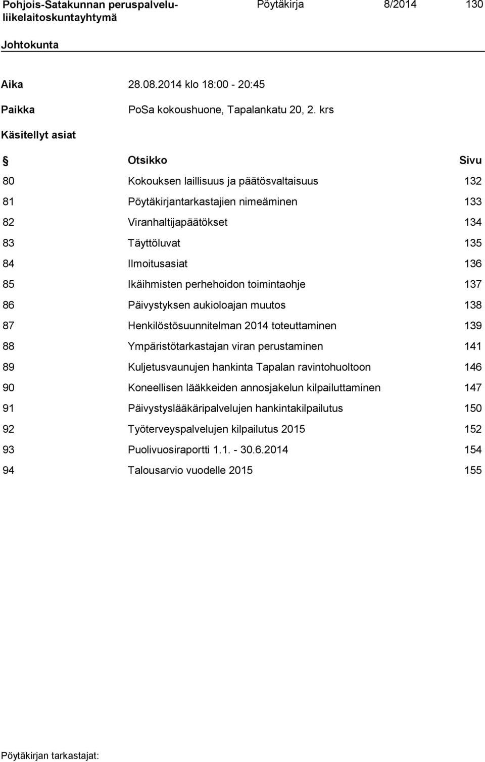 85 Ikäihmisten perhehoidon toimintaohje 137 86 Päivystyksen aukioloajan muutos 138 87 Henkilöstösuunnitelman 2014 toteuttaminen 139 88 Ympäristötarkastajan viran perustaminen 141 89