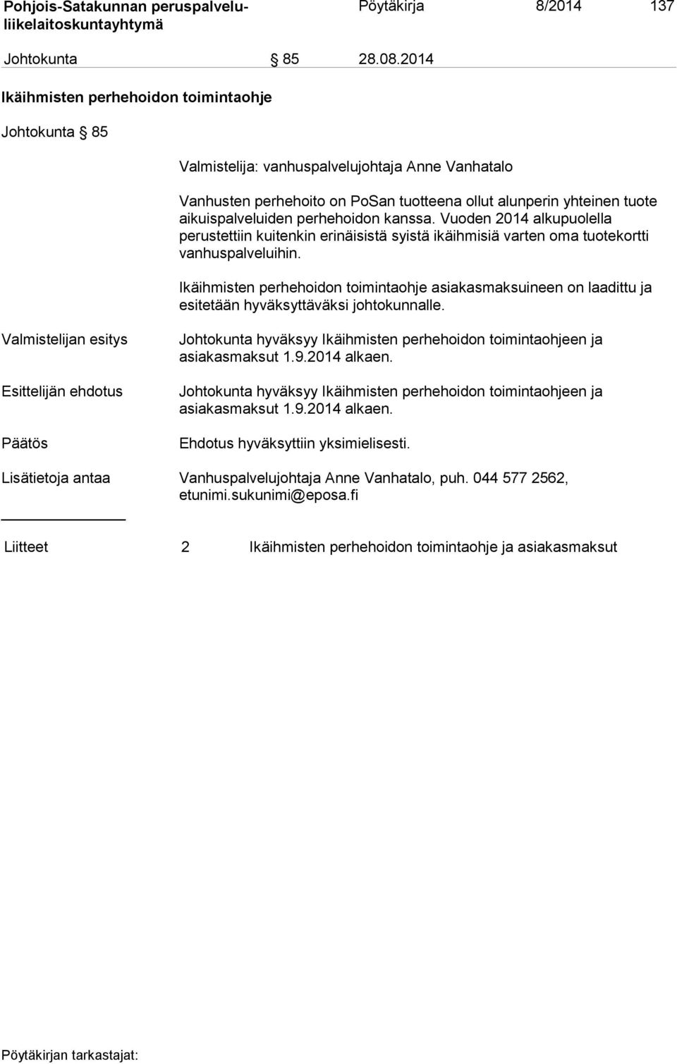 perhehoidon kanssa. Vuoden 2014 alkupuolella perustettiin kuitenkin erinäisistä syistä ikäihmisiä varten oma tuotekortti vanhuspalveluihin.