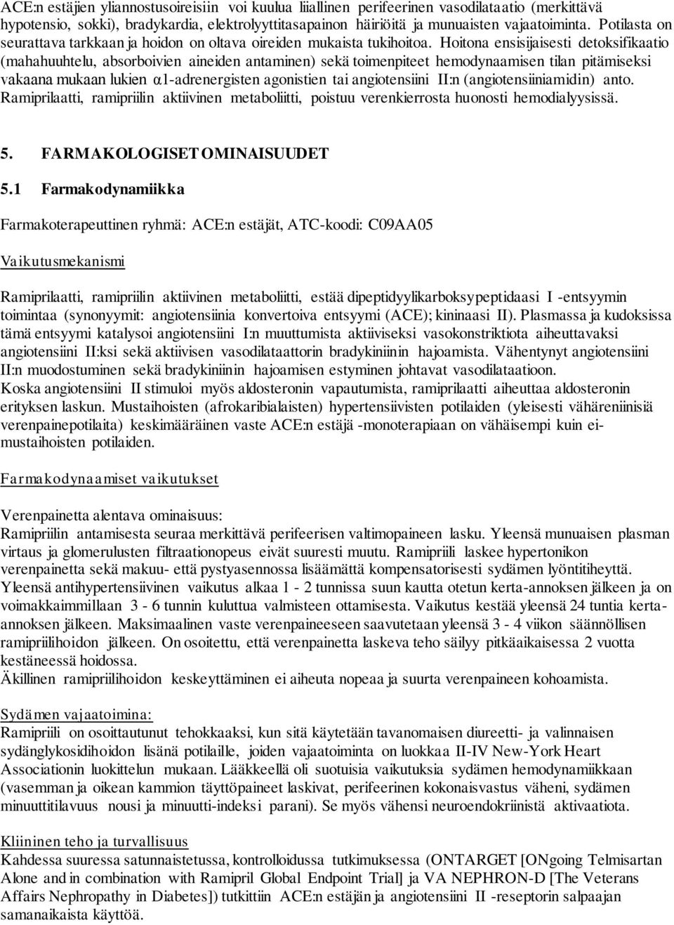 Hoitona ensisijaisesti detoksifikaatio (mahahuuhtelu, absorboivien aineiden antaminen) sekä toimenpiteet hemodynaamisen tilan pitämiseksi vakaana mukaan lukien α1-adrenergisten agonistien tai